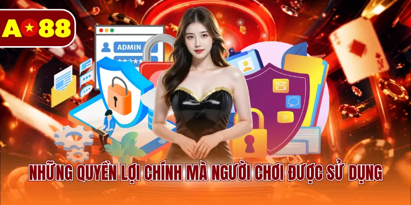 Những quyền lợi chính mà người chơi được sử dụng